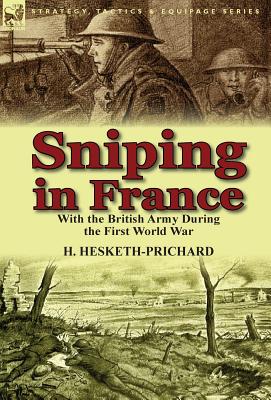 Image du vendeur pour Sniping in France: With the British Army During the First World War (Hardback or Cased Book) mis en vente par BargainBookStores