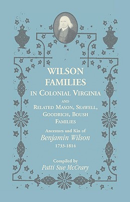 Immagine del venditore per Wilson Families in Colonial Virginia and Related Mason, Seawell, Goodrich, Boush Families: Ancestors and Kin of Benjamin Wilson (1733-1814) (Paperback or Softback) venduto da BargainBookStores