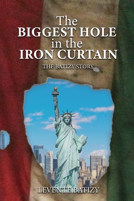 Imagen del vendedor de The Biggest Hole In The Iron Curtain: The Batizy Story (Paperback or Softback) a la venta por BargainBookStores