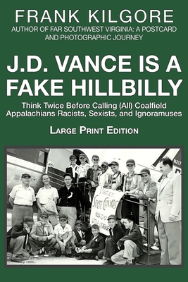 Seller image for J. D. Vance Is a Fake Hillbilly: Think Twice Before Calling (All) Coalfield Appalachians Racists, Sexists, and Ignoramuses (Paperback or Softback) for sale by BargainBookStores