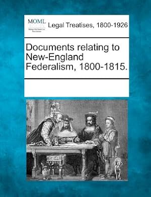 Seller image for Documents Relating to New-England Federalism, 1800-1815. (Paperback or Softback) for sale by BargainBookStores