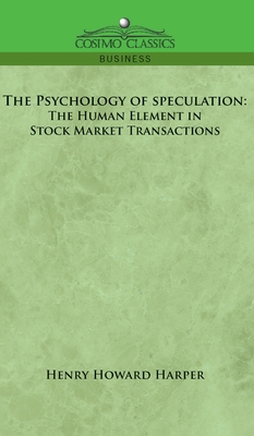Image du vendeur pour Psychology of Speculation: The Human Element in Stock Market Transactions (Hardback or Cased Book) mis en vente par BargainBookStores