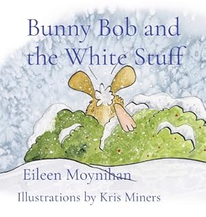 Bild des Verkufers fr Bunny Bob and the White Stuff: Illustrations by Kris Miners (Hardback or Cased Book) zum Verkauf von BargainBookStores