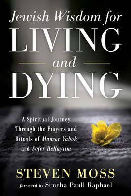 Seller image for Jewish Wisdom for Living and Dying: A Spiritual Journey Through the Prayers and Rituals of Maavor Yabok and Sefer Hahayiim (Paperback or Softback) for sale by BargainBookStores