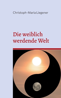Seller image for Die weiblich werdende Welt: Dritte Auflage (Paperback or Softback) for sale by BargainBookStores
