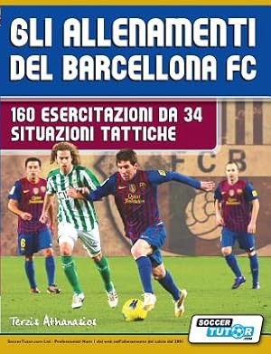 Image du vendeur pour Gli allenamenti del BARCELLONA FC - 160 esercitazioni da 34 situazioni tattiche (Paperback or Softback) mis en vente par BargainBookStores