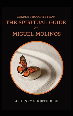 Immagine del venditore per Golden Thoughts from The Spiritual Guide of Miguel Molinos: The Quietist (Hardback or Cased Book) venduto da BargainBookStores