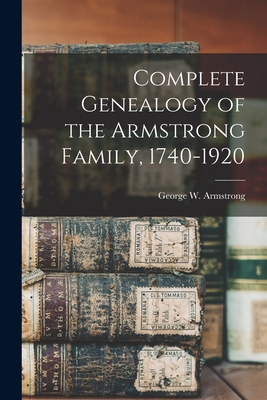 Seller image for Complete Genealogy of the Armstrong Family, 1740-1920 (Paperback or Softback) for sale by BargainBookStores