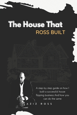 Immagine del venditore per The House That Ross Built: A Step by Step Guide on How I Built a Successful House Flipping Business and How You Can Do the Same (Paperback or Softback) venduto da BargainBookStores