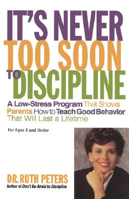 Seller image for It's Never Too Soon to Discipline: A Low-Stress Program That Shows Parents How to Teach Good Behavior That Will Last a Lifetime (Paperback or Softback) for sale by BargainBookStores