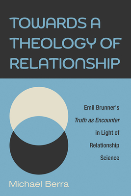 Seller image for Towards a Theology of Relationship: Emil Brunner's Truth as Encounter in Light of Relationship Science (Paperback or Softback) for sale by BargainBookStores