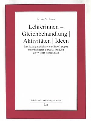 Bild des Verkufers fr Lehrerinnen - Gleichbehandlung, Aktivitten, Ideen, zur Sozialgeschichte einer Berufsgruppe mit besonderer Bercksichtigung der Wiener Verhltnisse zum Verkauf von Leserstrahl  (Preise inkl. MwSt.)