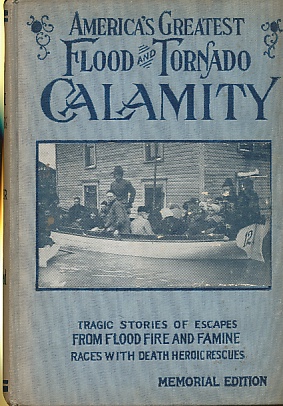 Imagen del vendedor de America's Greatest Flood and Tornado Calamity Authentic Story of These Appalling Disasters - Memorial Edition a la venta por Bookshelf of Maine