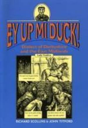 Bild des Verkufers fr Ey Up Mi Duck! : Dialect of Derbyshire and the East Midlands zum Verkauf von Smartbuy