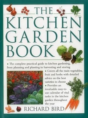 Bild des Verkufers fr The Kitchen Garden Book : The Complete Practical Guide to Kitchen Gardening, from Planning and Planting to Harvesting and Storing zum Verkauf von Smartbuy