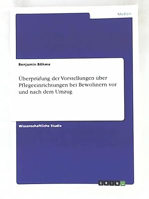 Bild des Verkufers fr berprfung der Vorstellungen ber Pflegeeinrichtungen bei Bewohnern vor und nach dem Umzug zum Verkauf von Leserstrahl  (Preise inkl. MwSt.)