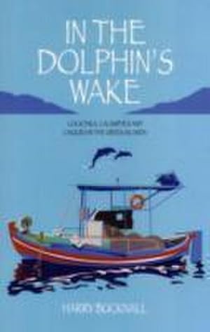 Seller image for In the Dolphin's Wake : Cocktails, Calamities and Caiques in the Greek Islands for sale by Smartbuy