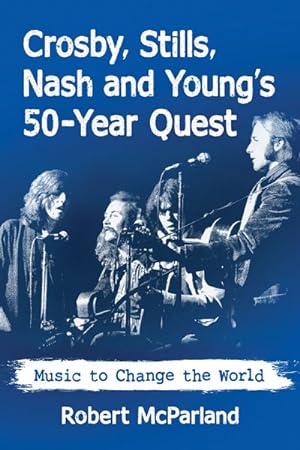 Seller image for Crosby, Stills, Nash and Young's 50-Year Quest : Music to Change the World for sale by GreatBookPrices
