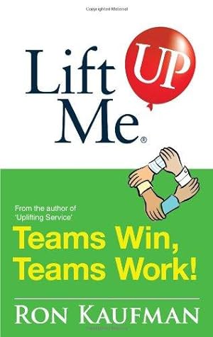 Bild des Verkufers fr Lift Me Up! Teams Win Teams Work: Magnificent Quips and Practical Tips to Build a Winning Team! zum Verkauf von WeBuyBooks