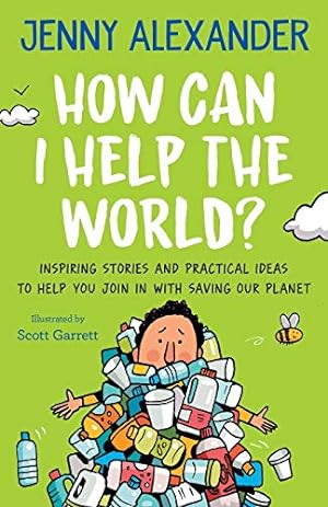 Imagen del vendedor de How Can I Help The World?: Inspiring stories and practical ideas to help you join in with saving our planet a la venta por WeBuyBooks