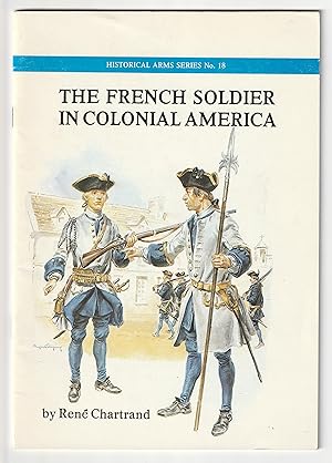 Bild des Verkufers fr THE FRENCH SOLDIER IN COLONIAL AMERICA. Historical Arms Series No. 18 zum Verkauf von Chaucer Bookshop ABA ILAB