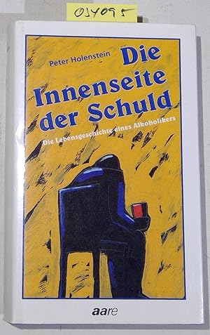 Bild des Verkufers fr Die Innenseite der Schuld: Lebensgeschichte eines Alkoholikers zum Verkauf von Antiquariat Trger