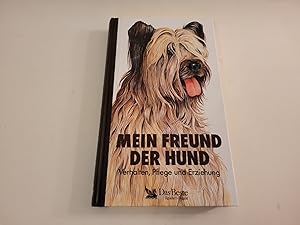 Mein Freund der Hund. Verhalten, Pflege und Erziehung.