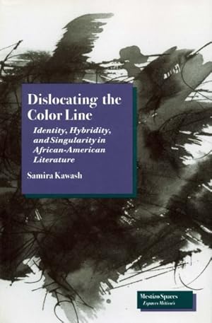 Immagine del venditore per Dislocating the Color Line : Identity, Hybridity, and Singularity in African-American Narrative venduto da GreatBookPrices