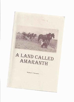Seller image for A Land Called Amaranth ( Ontario Farming / Farm Family History ) for sale by Leonard Shoup