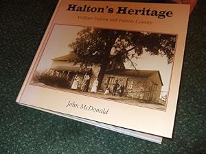 Seller image for Halton's Heritage: William Halton and Halton County -by John McDonald ( Ontario Local History )(inc. Francis Gore; Perth Military Settlement; War of 1812; Bronte; Burlington; Oakville, etc) for sale by Leonard Shoup