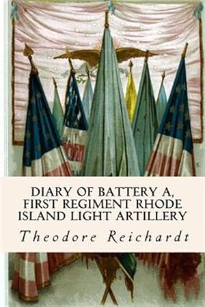 Seller image for Diary of Battery A, First Regiment Rhode Island Light Artillery for sale by GreatBookPrices