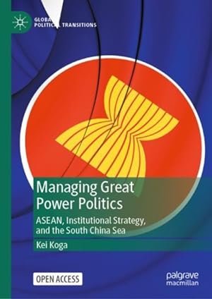 Image du vendeur pour Managing Great Power Politics : Asean, Institutional Strategy, and the South China Sea mis en vente par GreatBookPrices