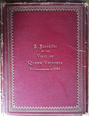 A Narrative of the Visit of Queen Victoria to Lancaster in 1851. Supplemented by Extracts from Co...