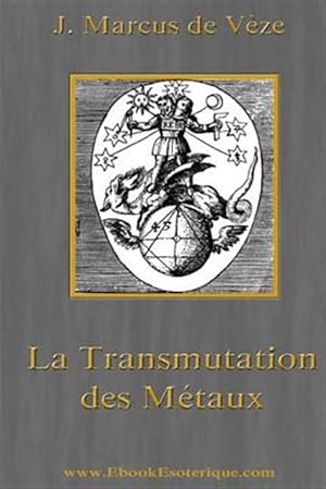 Seller image for La Transmutation Des Metaux : L'or Alchimique, L'argentaurum -Language: french for sale by GreatBookPrices