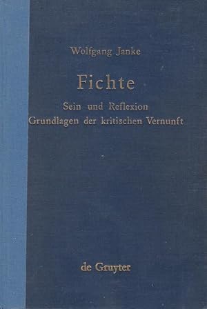 Fichte : Sein und Reflexion - Grundlagen der kritischen Vernunft / Wolfgang Janke