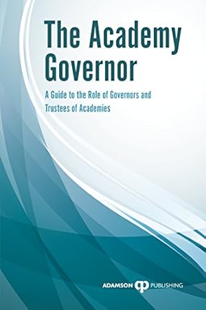 Seller image for The Academy Governor: A Guide to the Role of Governor or Trustee of an Academy for sale by WeBuyBooks