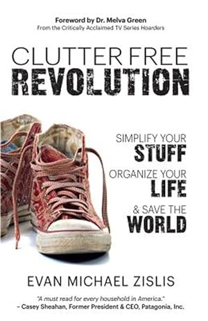 Image du vendeur pour Clutterfree Revolution: Simplify Your Stuff, Organize Your Life & Save the World mis en vente par GreatBookPrices