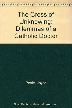 Image du vendeur pour The Cross of Unknowing: Dilemmas of a Catholic Doctor mis en vente par WeBuyBooks