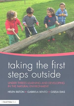 Imagen del vendedor de Taking the First Steps Outside : Under Threes Learning and Developing in the Natural Environment a la venta por GreatBookPrices