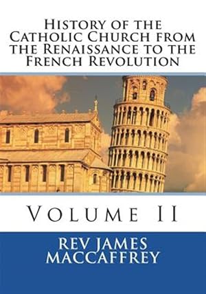 Seller image for History of the Catholic Church from the Renaissance to the French Revolution: Volume II for sale by GreatBookPrices