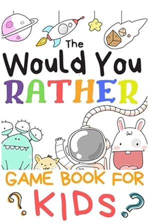 Image du vendeur pour The Would You Rather Game Books For Kids: 200 Questions Would You Rather For Girls Boys Teens Adults (100 pages 6x9) mis en vente par GreatBookPrices