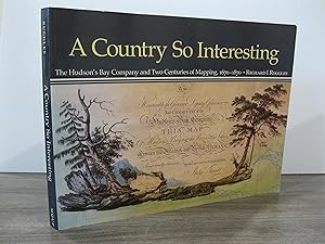 Seller image for A COUNTRY SO INTERESTING: THE HUDSON'S BAY COMPANY AND TWO CENTURIES OF MAPPING, 1670 - 1870 for sale by MAPLE RIDGE BOOKS