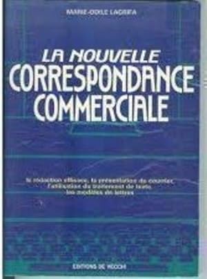 Image du vendeur pour La Nouvelle correspondance commerciale: La rdaction efficace, la prsentation du courrier, l'utilisation du traitement de texte, les modles de lettres mis en vente par WeBuyBooks