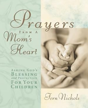 Bild des Verkufers fr Prayers from a Mom's Heart: Asking God's Blessing and Protection for Your Children zum Verkauf von WeBuyBooks