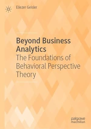 Bild des Verkufers fr Beyond Business Analytics : The Foundations of Behavioral Perspective Theory zum Verkauf von GreatBookPrices