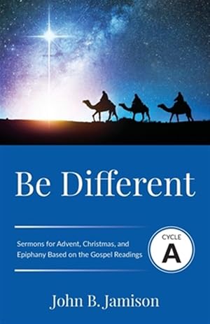 Immagine del venditore per Be Different: Cycle A Sermons for Advent, Christmas, and Epiphany Based on the Gospel Texts venduto da GreatBookPrices