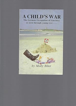 Child's War (The German Occupation of Guernsey as seen through young eyes . . . ) - SIGNED BY AUTHOR