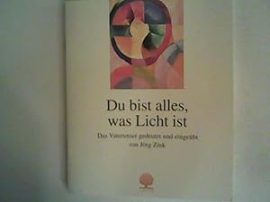 Bild des Verkufers fr Du bist alles, was Licht ist: Das Vaterunser gedeutet und eingebt zum Verkauf von ANTIQUARIAT FRDEBUCH Inh.Michael Simon