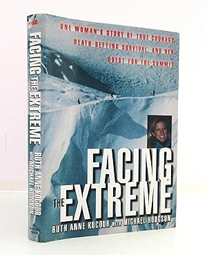 Facing The Extreme: One Woman's Tale of True Courage, Death-Defying Survival and Her Quest For Th...