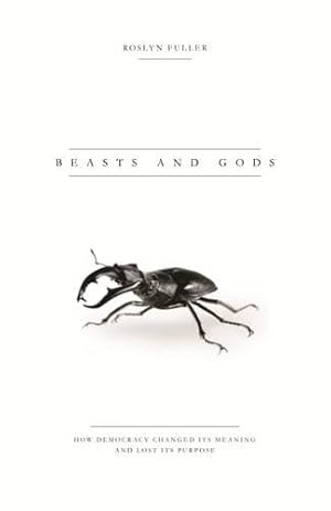 Seller image for Beasts and Gods: How Democracy Changed Its Meaning and Lost Its Purpose [Soft Cover ] for sale by booksXpress